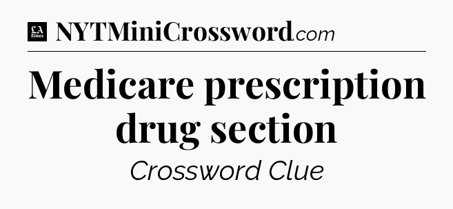 Medicare prescription drug section - LA Times Crossword