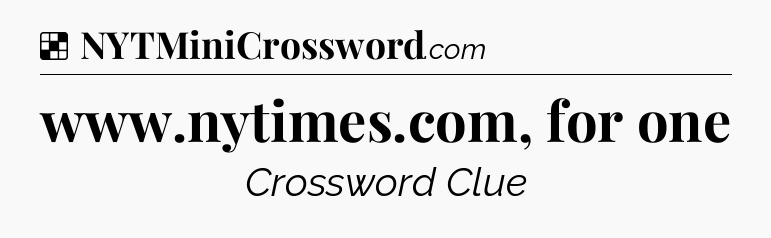 Solution: www.nytimes.com, for one - NYT Crossword
