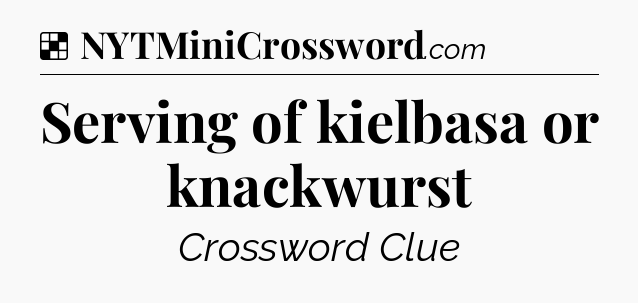 Solution: Serving of kielbasa or knackwurst - NYT Crossword