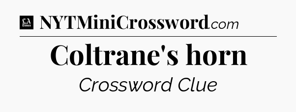 Coltrane's horn - LA Times Crossword