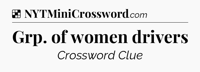 Solution: Grp. of women drivers - NYT Crossword