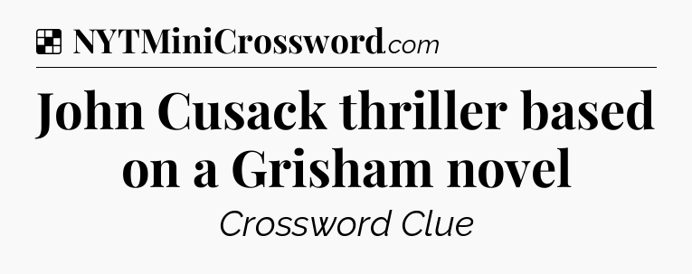 Solution: John Cusack thriller based on a Grisham novel - NYT Crossword