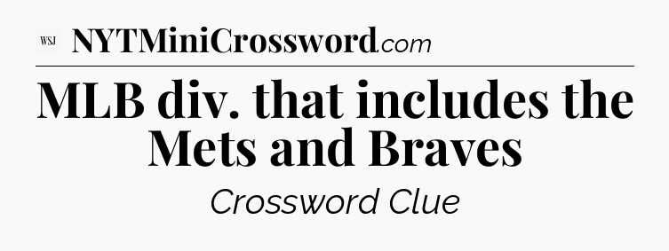MLB div. that includes the Mets and Braves - WSJ Crossword