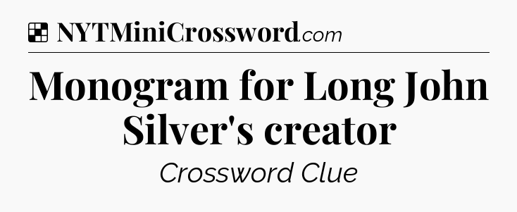 Solution: Monogram for Long John Silver's creator - NYT Crossword