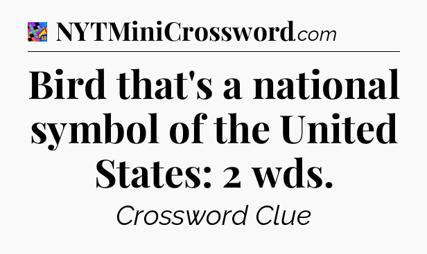 Bird that's a national symbol of the United States: 2 wds Crossword Clue