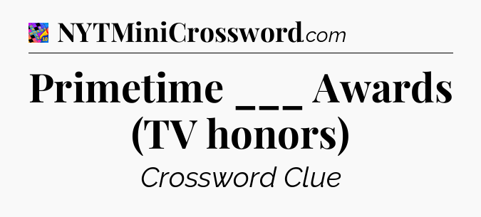 Primetime ___ Awards (TV honors) Crossword Clue