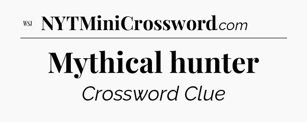 Mythical hunter - WSJ Crossword