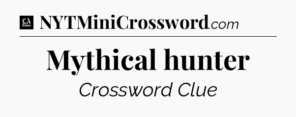 Mythical hunter - LA Times Crossword