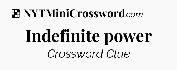 Solution: Indefinite power - NYT Crossword