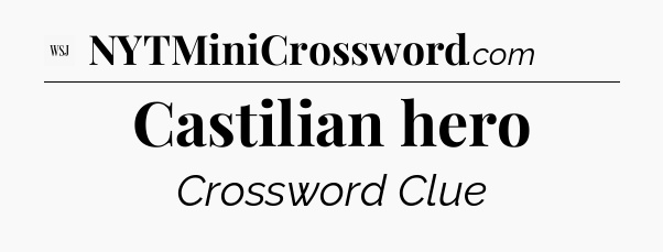 Castilian hero - WSJ Crossword
