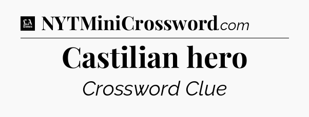 Castilian hero - LA Times Crossword