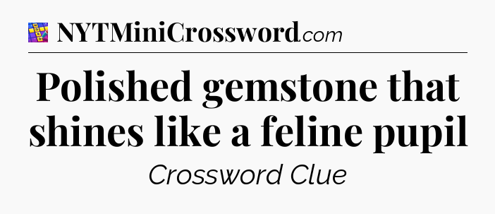 Polished gemstone that shines like a feline pupil Codycross