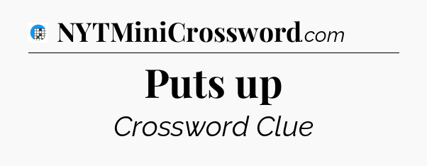Puts up Crossword Clue