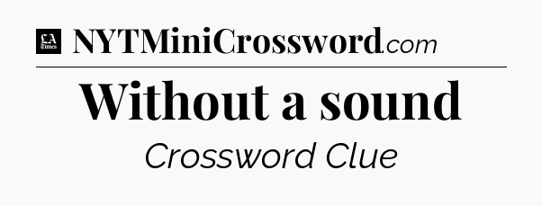 Without a sound - LA Times Crossword