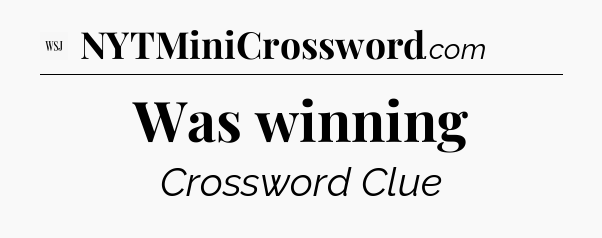 Was winning - WSJ Crossword