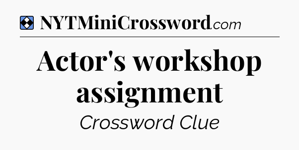 Solution: Actor's workshop assignment - NYT Mini Crossword