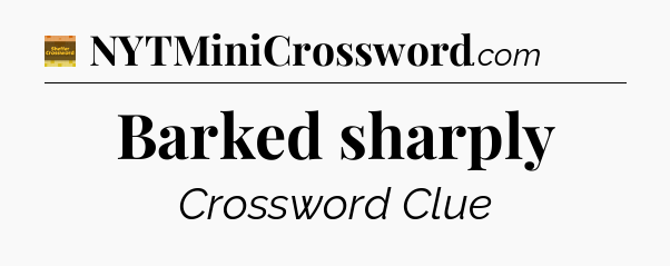 Barked sharply - Eugene Sheffer Crossword