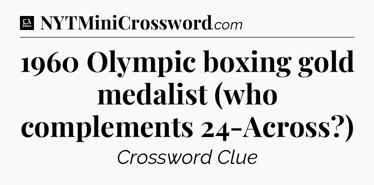 1960 Olympic boxing gold medalist (who complements 24-Across?) - LA Times Crossword