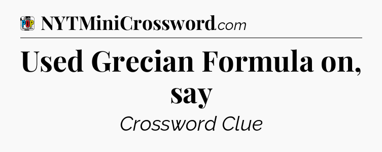 Used Grecian Formula on, say Crossword Clue