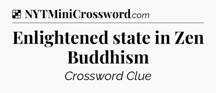 Solution: Enlightened state in Zen Buddhism - NYT Crossword