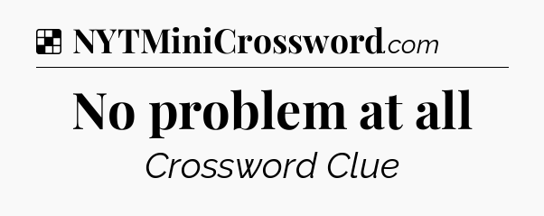 Solution: No problem at all - NYT Crossword