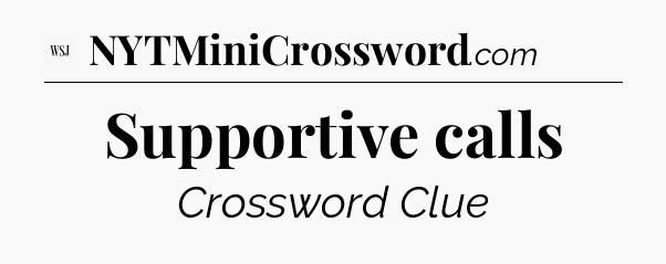 Supportive calls - WSJ Crossword