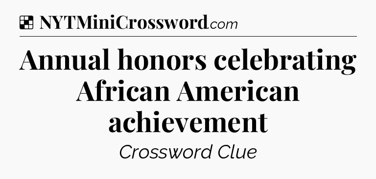 Solution: Annual honors celebrating African American achievement - NYT Crossword