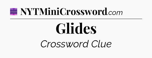 Glides - Thomas Joseph Crossword