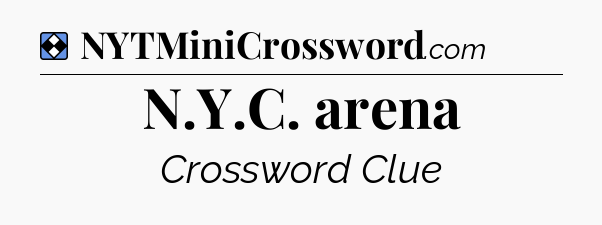Solution: N.Y.C. arena - NYT Mini Crossword