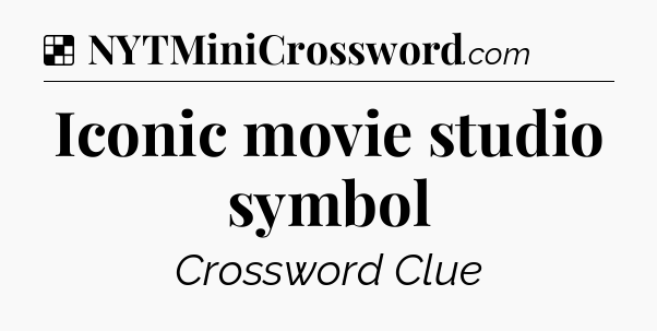 Solution: Iconic movie studio symbol - NYT Crossword