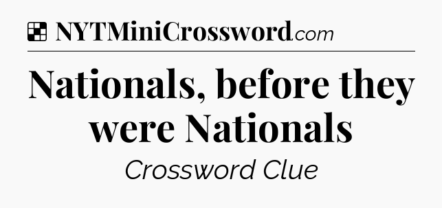 Solution: Nationals, before they were Nationals - NYT Crossword