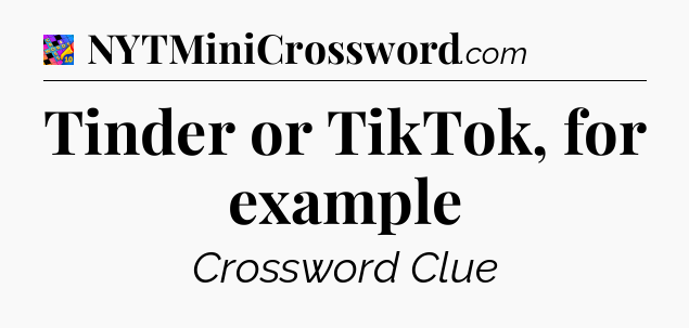 Tinder or TikTok, for example Crossword Clue