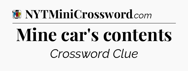 Mine car's contents Crossword Clue