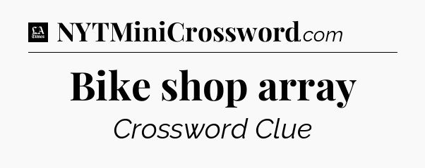 Bike shop array - LA Times Crossword