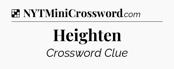 Solution: Heighten - NYT Crossword