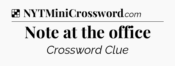 Solution: Note at the office - NYT Crossword