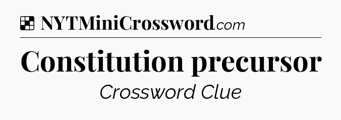 Solution: Constitution precursor - NYT Crossword
