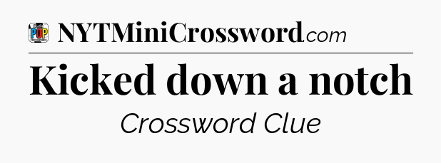Kicked down a notch Crossword Clue
