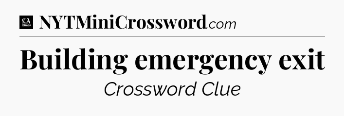 Building emergency exit - LA Times Crossword