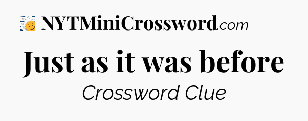 Just as it was before - 7 Little Words