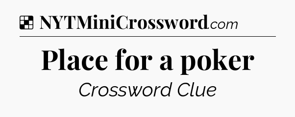 Solution: Place for a poker - NYT Crossword