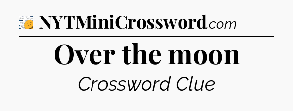 Over the moon - 7 Little Words