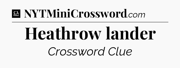 Heathrow lander - LA Times Crossword