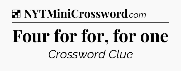 Solution: Four for for, for one - NYT Crossword