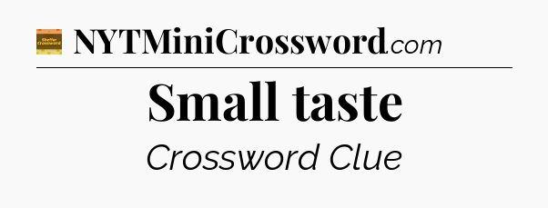 Small taste crossword clue Eugene Sheffer