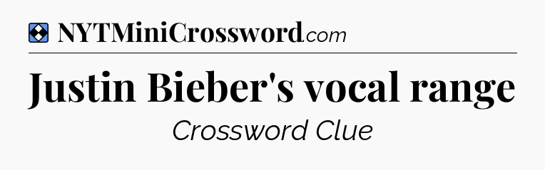Solution: Justin Bieber's vocal range - NYT Mini Crossword