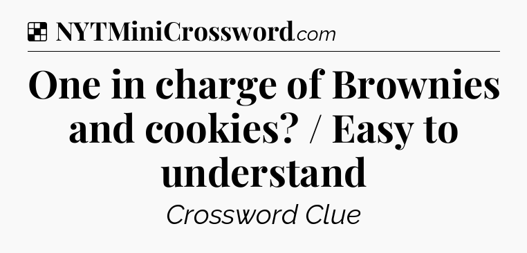 Solution: One in charge of Brownies and cookies? / Easy to understand - NYT Crossword