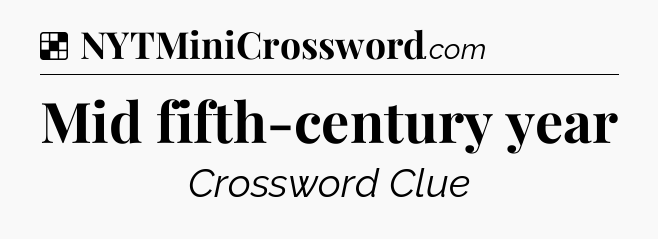 Solution: Mid fifth-century year - NYT Crossword