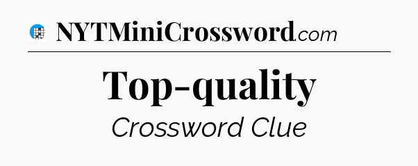 Top-quality Crossword Clue