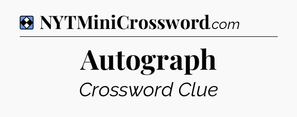 Solution: Autograph - NYT Mini Crossword